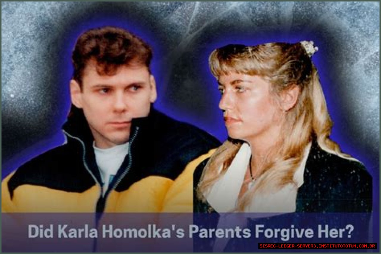 Did Karla Homolka's Parents Forgive Her?